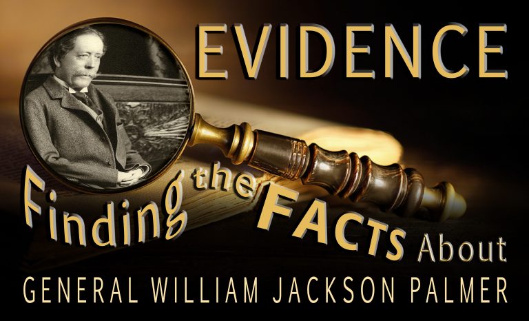 "Evidence: Finding the Facts about General William Jackson Palmer" Exhibit Banner