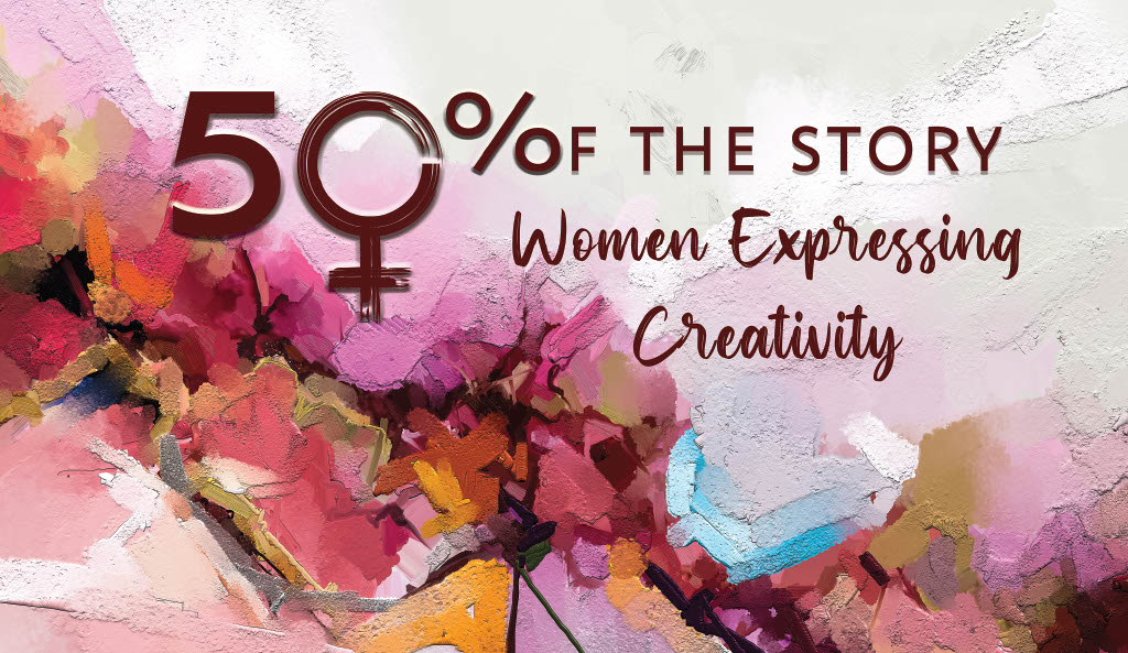 Logo for the "50% of the Story: Women Expressing Creativity" Exhibit Banner.