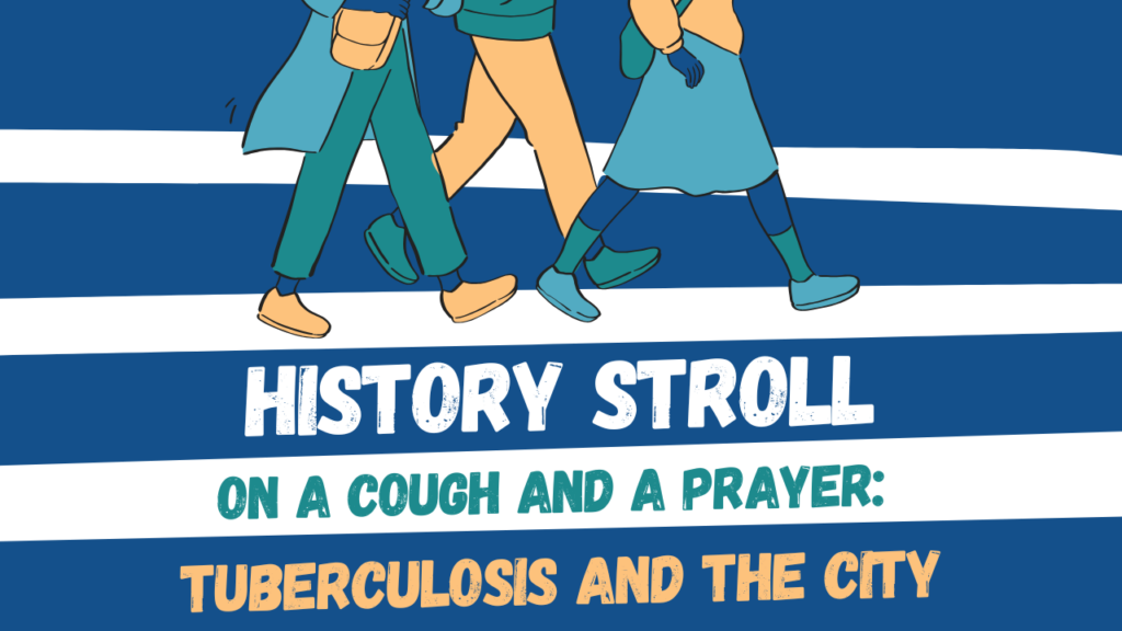 A colorful image with people walking and the title "History Stroll: On a Cough and a Prayer: Tuberculosis and the City"